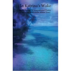 In Katrina's Wake - An Anthology of Inspirational Poetry (Compiled by Michelle Ailene True)