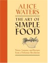 The Art of Simple Food: Notes, Lessons, and Recipes from a Delicious Revolution